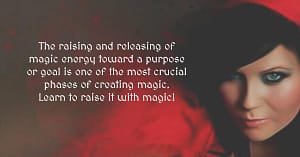 The raising and releasing of magic energy toward a purpose or goal is one of the most crucial phases of creating magic. Learn to raise it with magic!