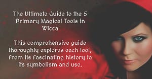 The Ultimate Guide to the 5 Primary Magical Tools in Wicca
