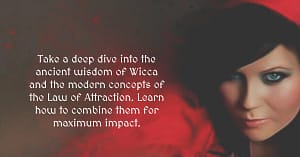 Why Combining Law Of Attraction and Wicca Will Change Your Life Forever