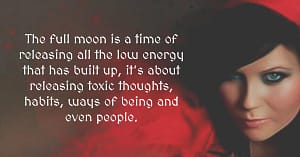 The full moon is a time for powerful inner work – looking within, healing and shedding the past. In order to process and release the karma that goes with whatever has happened, we have to forgive!