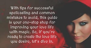 With tips for successful spellcasting and common mistakes to avoid, this guide is your one-stop shop for improving your love life with magic.