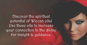 Looking to add a little extra energy & power to your spiritual practice? Utilize Wiccan oils to unleash new realms of inspiration!