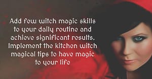 Magical Tips - Kitchen Witch Magic Skills and Personal Care